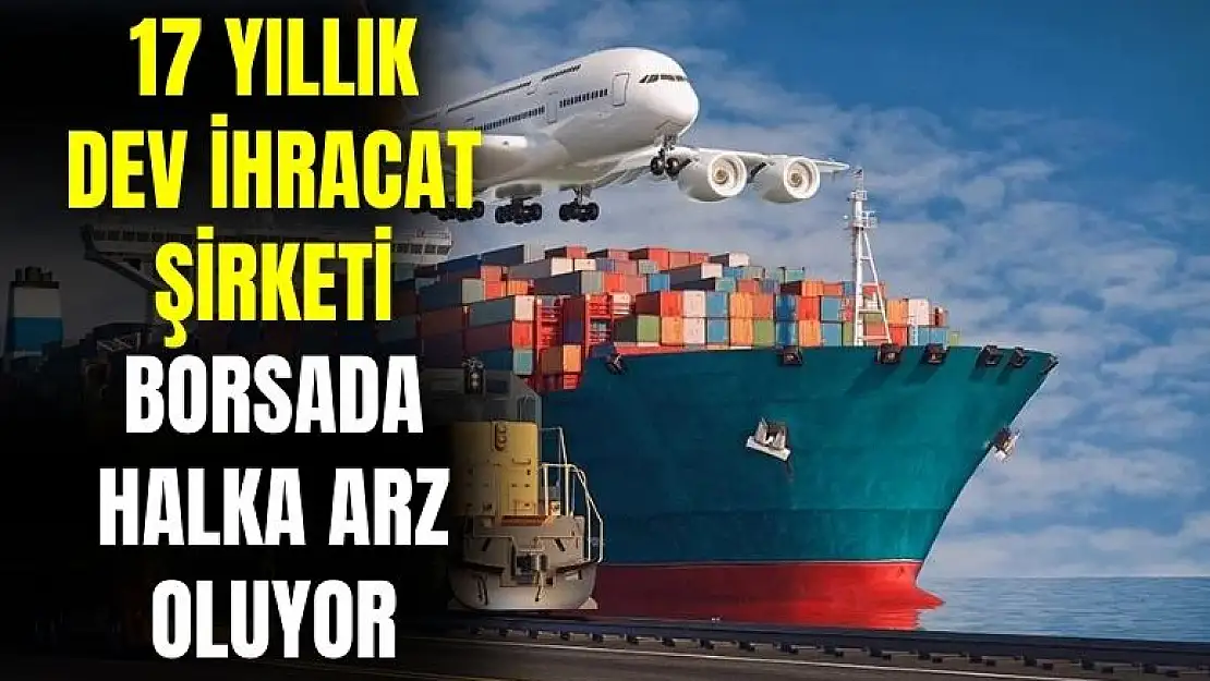 17 yıllık dev ihracat şirketi DCT Trading Dış Ticaret halka arz oluyor!