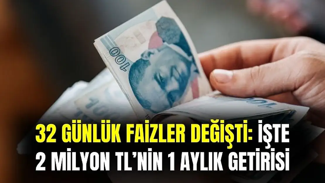 32 günlük faizler değişti! İşte 2 milyon liranın 1 aylık getirisi