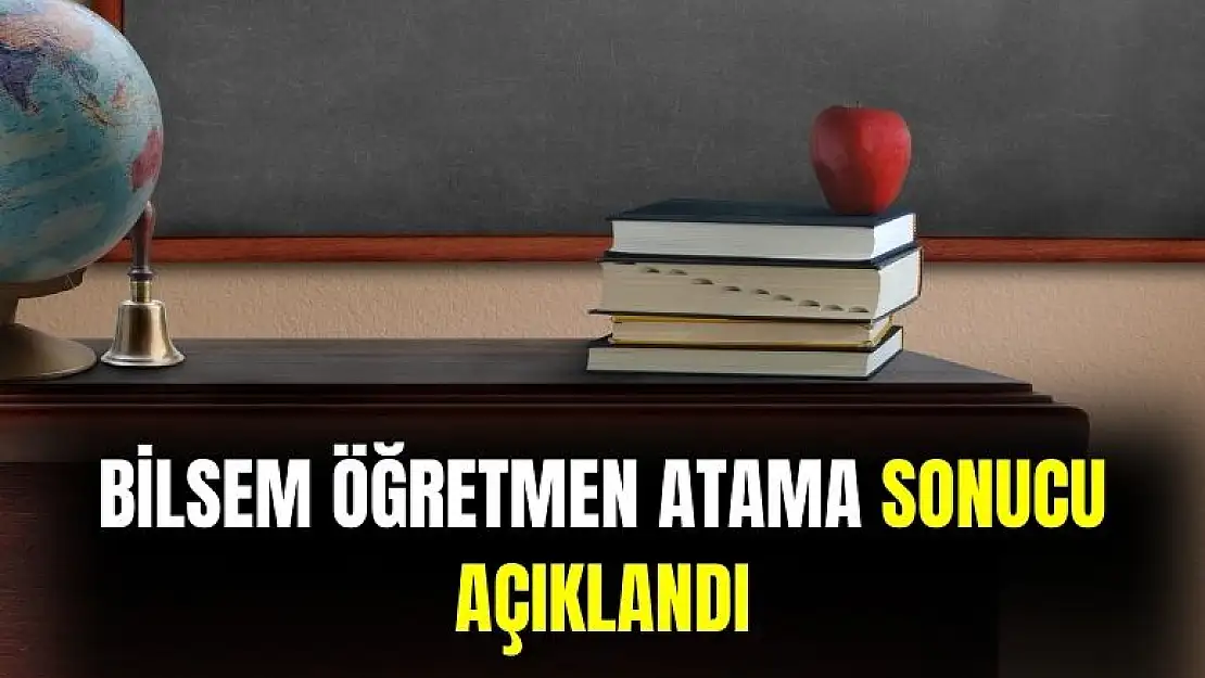 BİLSEM 2024 öğretmen atama sonuçlarını açıkladı