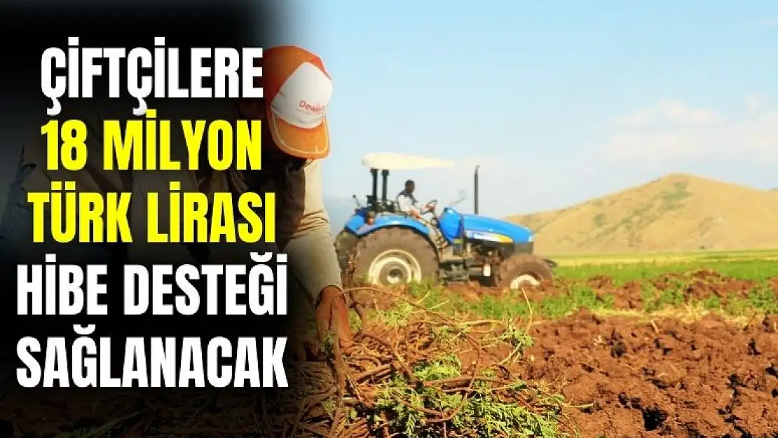 Çiftçilere 18 milyon TL hibe desteği yapılacak