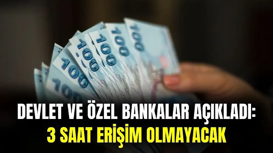 Devlet ve özel bankalar tek tek açıkladı: 3 saat erişim olmayacak