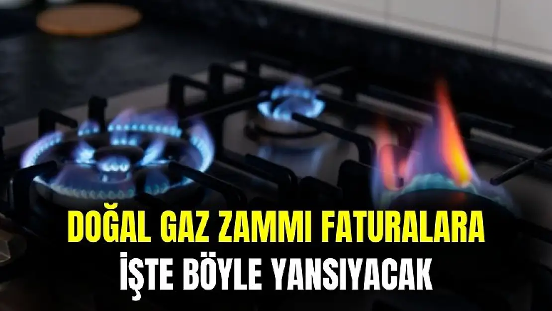 Doğal gaza yapılan zam faturalara işte böyle yansıyacak
