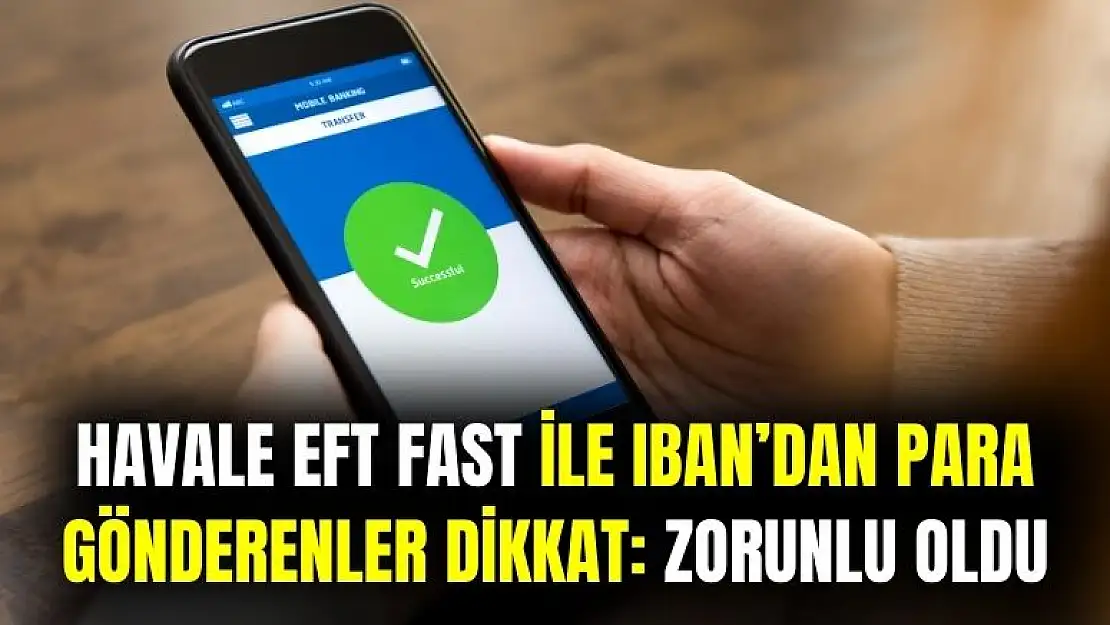 Havale EFT Fast ile IBAN'dan para gönderenler: artık zorunlu oldu