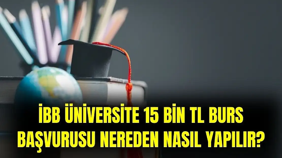 İBB üniversite 15 bin TL burs nereden nasıl başvurulur?
