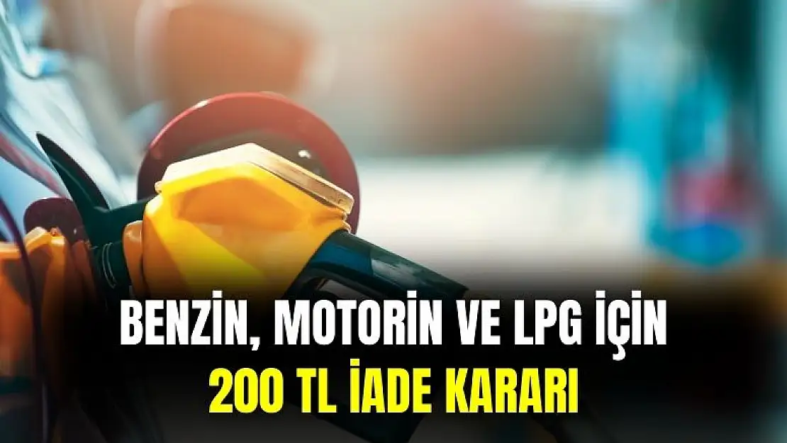 LPG, benzin ve motorin için 200 TL iade yapılacak