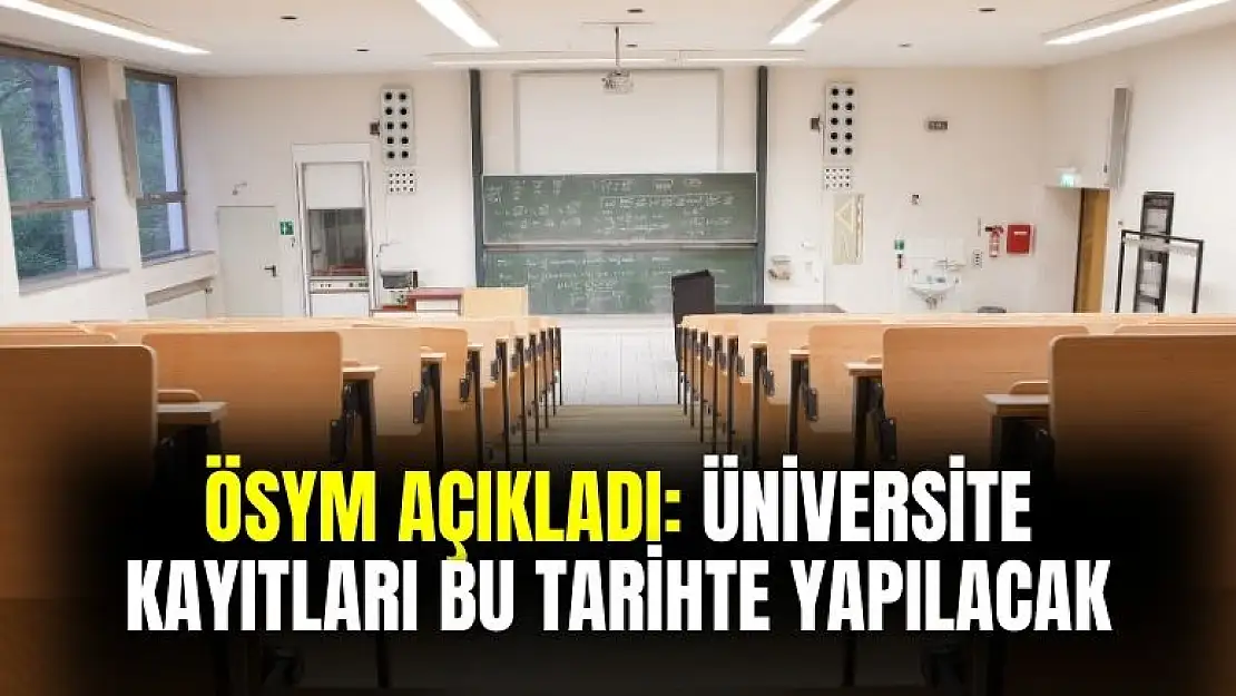 ÖSYM açıkladı! Üniversite kayıtları bu tarihte yapılacak