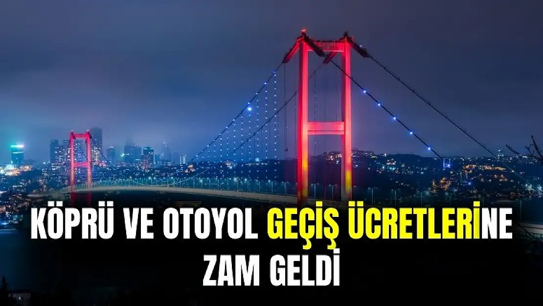 Otoyol ve köprü geçiş ücretleri fiyatları değişti! İşte yeni fiyat tablosu