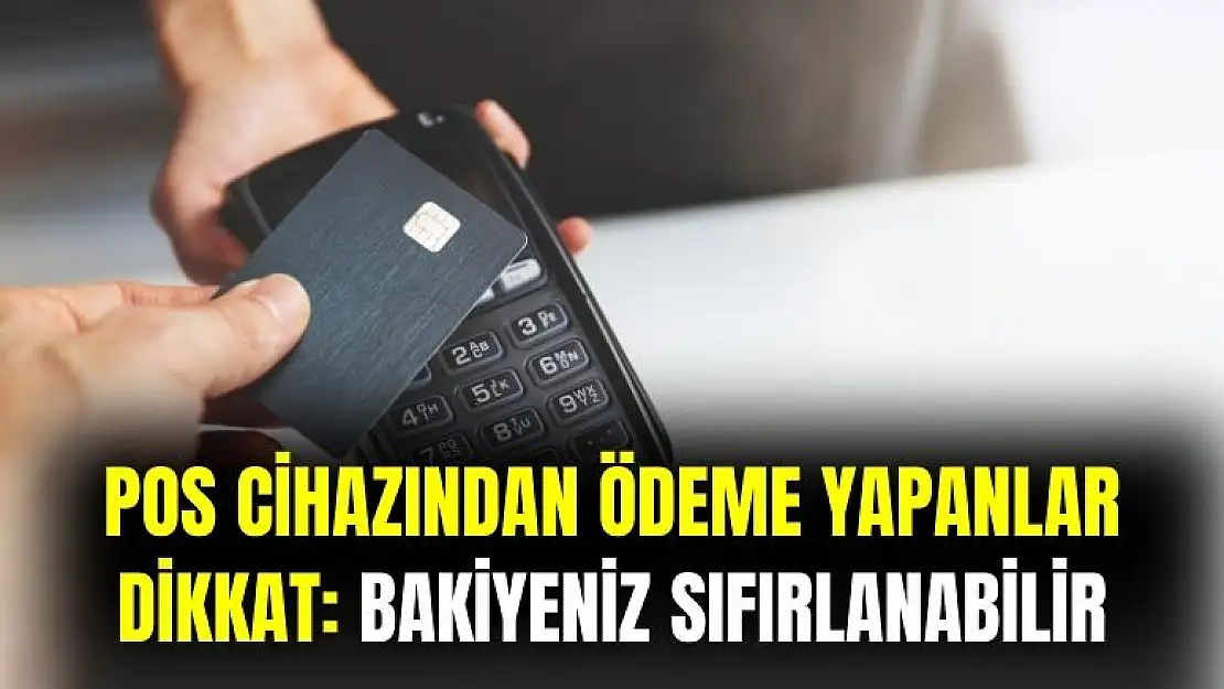 POS cihazından ödeme yapanlar dikkat: bakiyeniz sıfırlanabilir