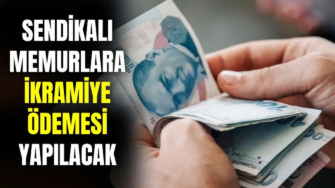 Sendikalı memurlara ikramiye ödemesi yapılacak