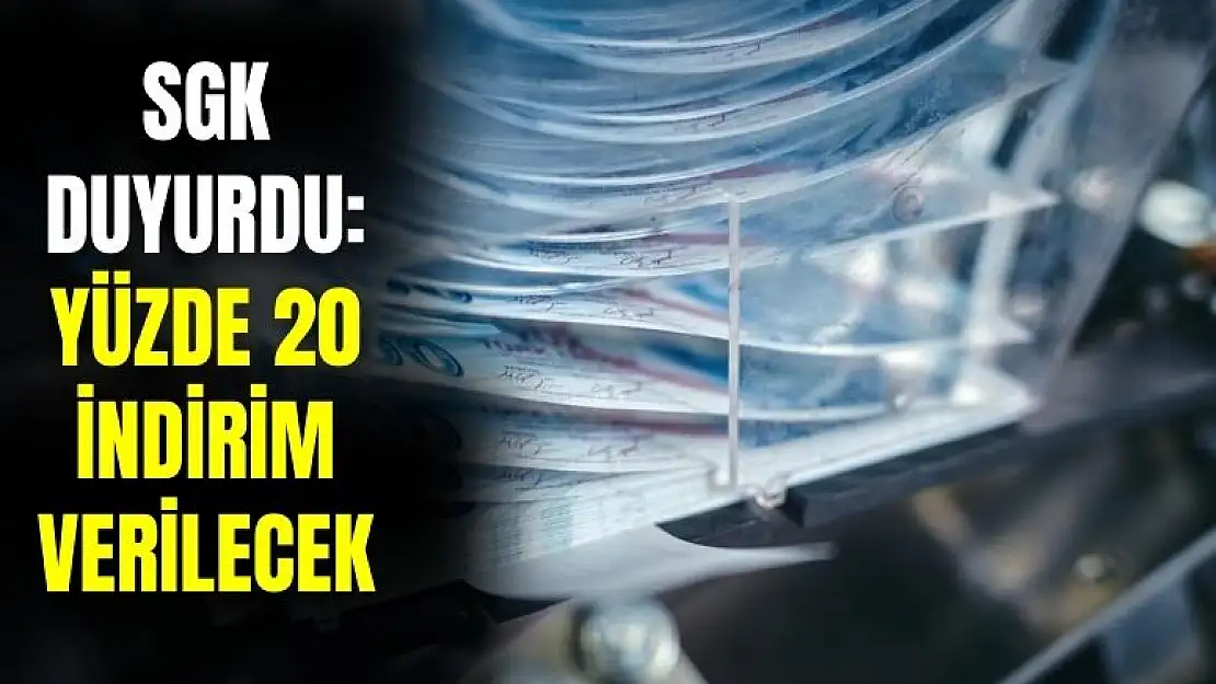 SGK açıkladı: yüzde 20 indirim verilecek