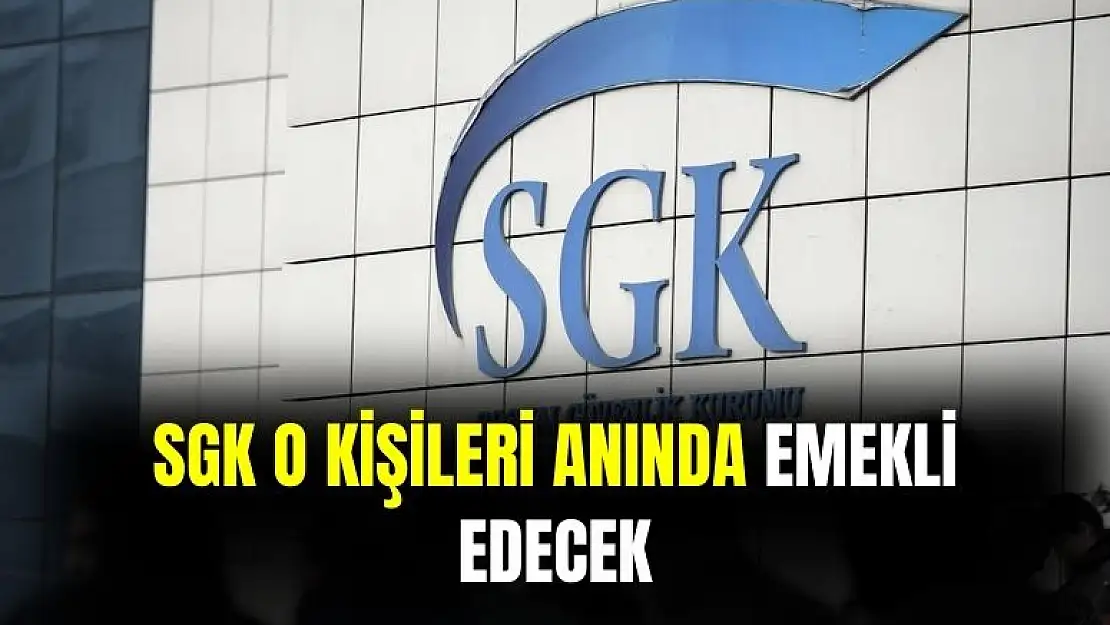 SGK o kişileri belgelerini getirir getirmez anında emekli edecek: mesleklere gün doğdu