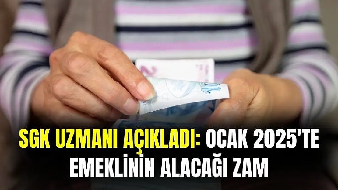 SGK uzmanı emeklinin Ocak 2025 ayında alacağı zammı açıkladı