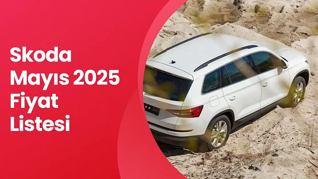 Skoda Mayıs 2025 Fiyat Listesi