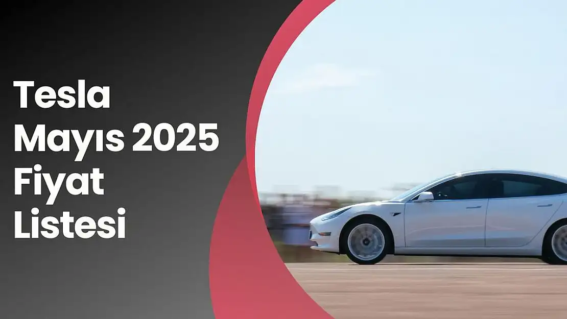 Tesla Mayıs 2025 Fiyat Listesi