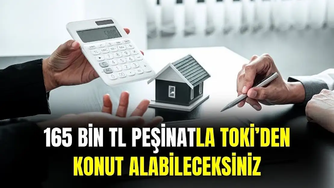 TOKİ açıkladı! 165 bin TL peşinatla ev sahibi olabileceksiniz