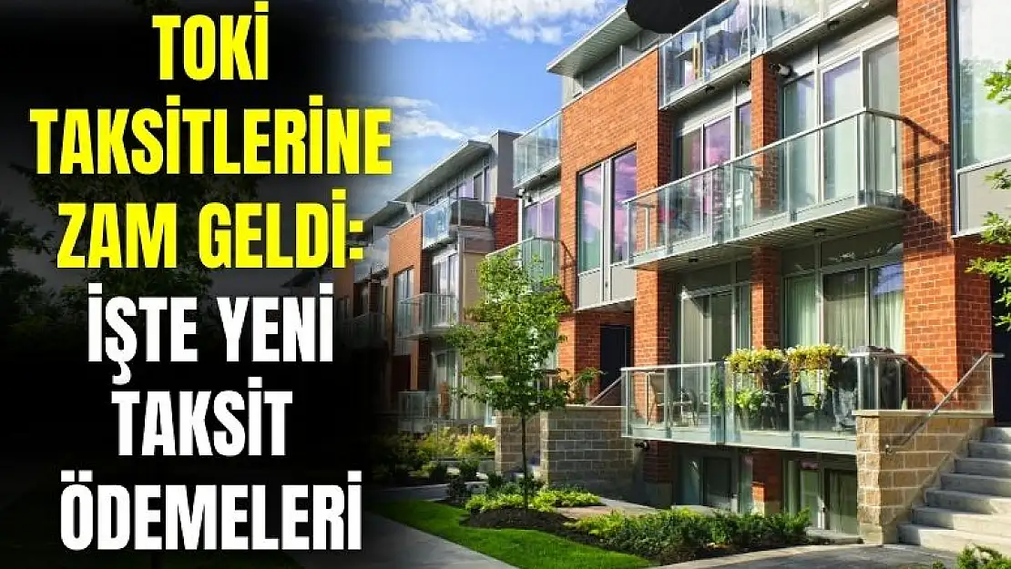TOKİ taksitlerine yüzde 24,73 oranında zam geldi! İşte TOKİ yeni taksit ödemeleri