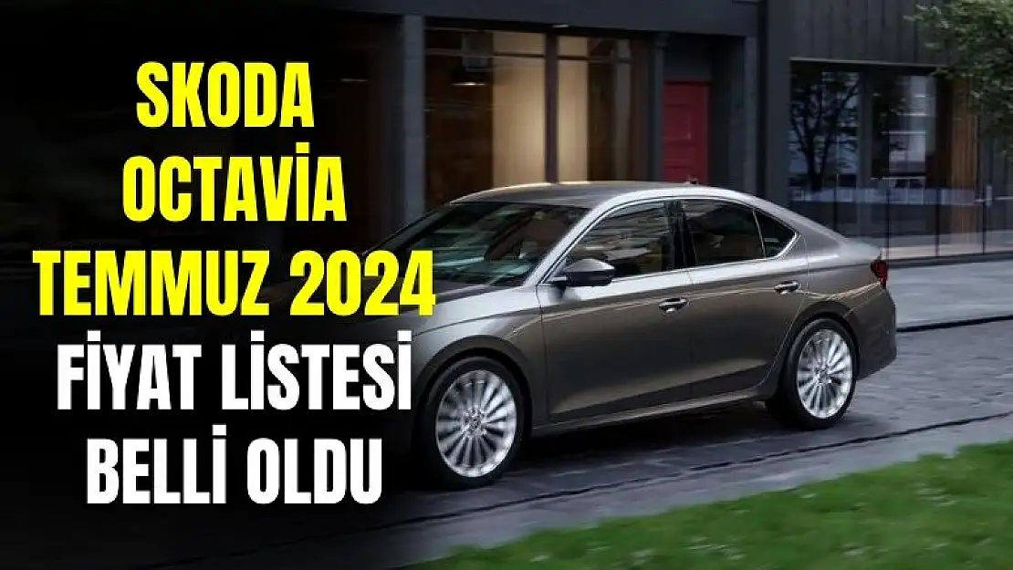 Yeni Skoda Octavia Temmuz 2024 Kampanyalı Fiyat Listesi