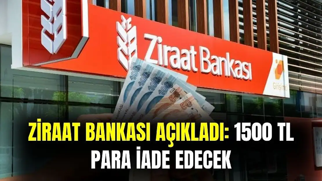 Ziraat Bankası açıkladı: 1500 TL nakit para iade edecek