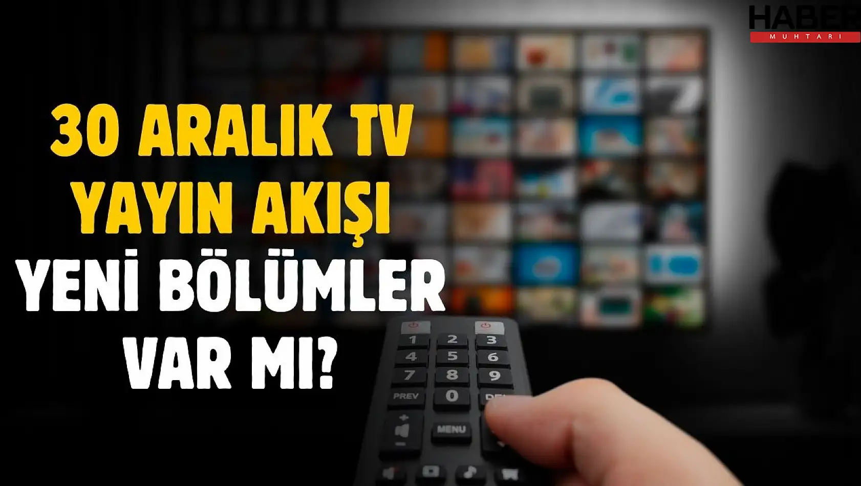 30 Aralık 2025 Salı tv yayın akışı! 30 Aralık Now Show Kanal D Atv TRT1 Star Tv yayın akışı