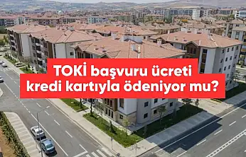 TOKİ başvuru ücreti kredi kartıyla ödenir mi?