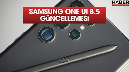Samsung One UI 8.5 güncellemesini alacak telefonları duyurdu