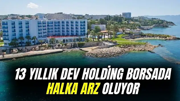 13 yıllık turizm maden kuyumculuk holdingi borsada halka arz oluyor