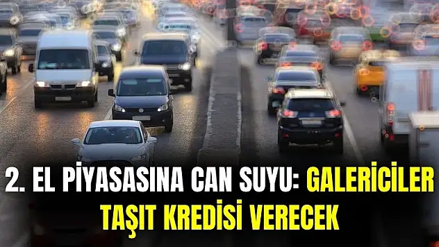 2. el piyasasına can suyu! Galericiler kampanya başlattı taşıt kredisi verecek