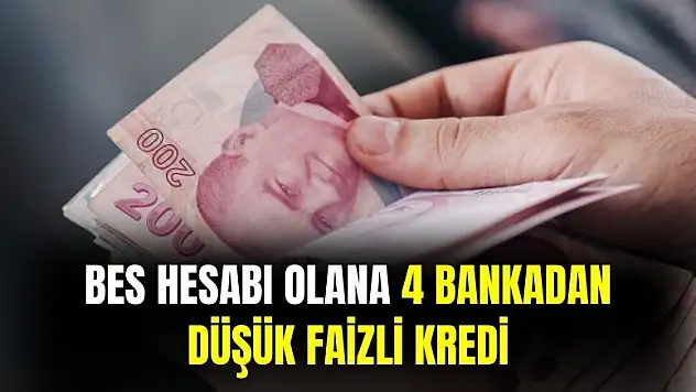 4 banka açıkladı: BES kullanan müşteriye düşük faizli kredi verilecek