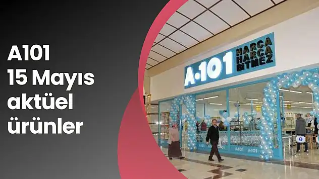 A101 15 Mayıs 2025 Aktüel Ürünler Kataloğu