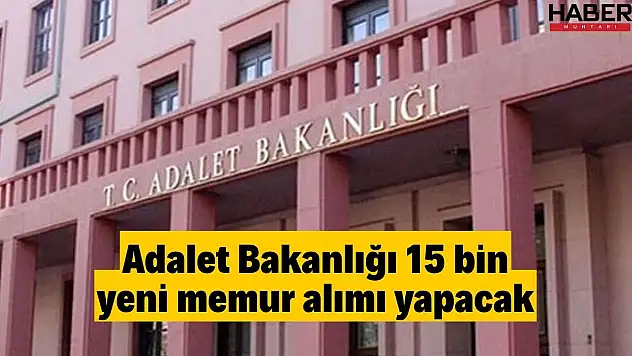 Adalet Bakanlığı 15 bin memur alımı yapacak