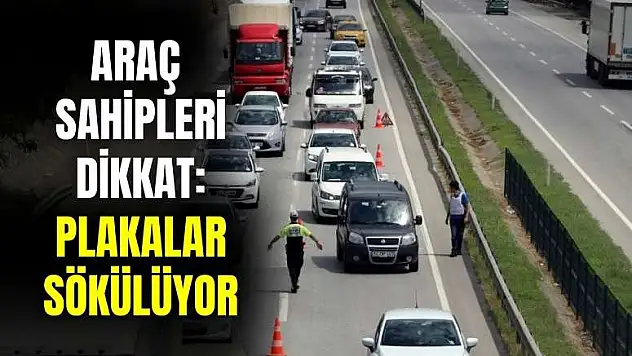 Araç sahipleri için açıklama geldi! Plakalar sökülecek