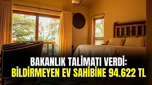 Bakanlık talimat verdi! Bildirmeyen mal sahibine 94.622 TL ceza kesilecek