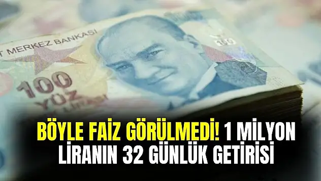 Böyle faiz görülmedi! 1 milyon liranın 32 günlük getirisi belli oldu