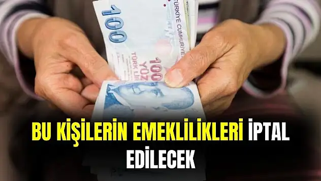 Bu kişilerin emeklileri iptal edilecek