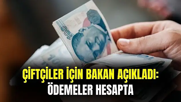 Çiftçiler için bakan açıkladı: ödemeler hesaplara aktarılıyor
