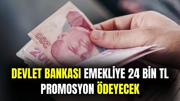 Devlet bankası emekliye 24 bin TL promosyon ödeneceğini açıkladı