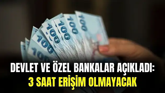 Devlet ve özel bankalar tek tek açıkladı: 3 saat erişim olmayacak