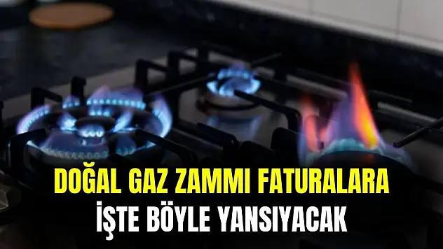 Doğal gaza yapılan zam faturalara işte böyle yansıyacak