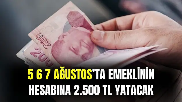 E-devlet açıkladı! 5 6 7 Ağustos'ta emeklilerin hesaplarına 2.500 TL yatırılacak