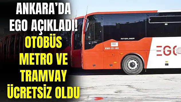 Ego Genel Müdürlüğü açıkladı! Otobüs, tramvay ve metro ücretsiz oldu