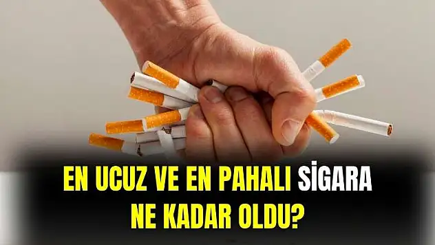 En ucuz ve en pahalı sigara ne kadar oldu?
