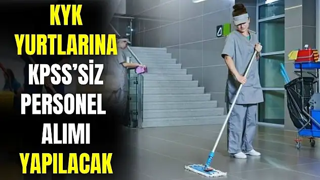 Gençlik ve Spor Bakanlığı KYK yurtlarına KPSS'siz 10000 personel alımı yapacak