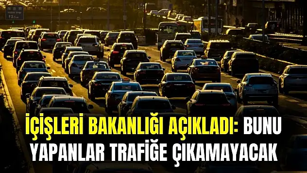 İçişleri Bakanlığı bunu yapan sürücüleri trafiğe çıkma yasağı verecek