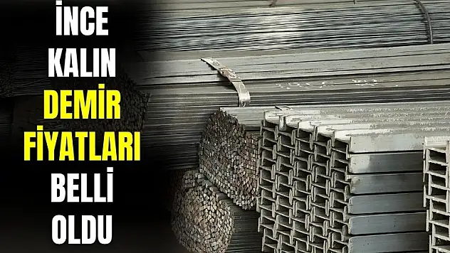 İnce kalın demir fiyatları belli oldu