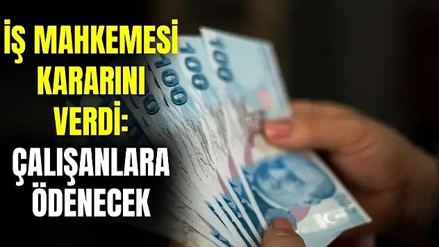 İş Mahkemesi kararı verdi: çalışanlara bu hakların hepsi ödenecek