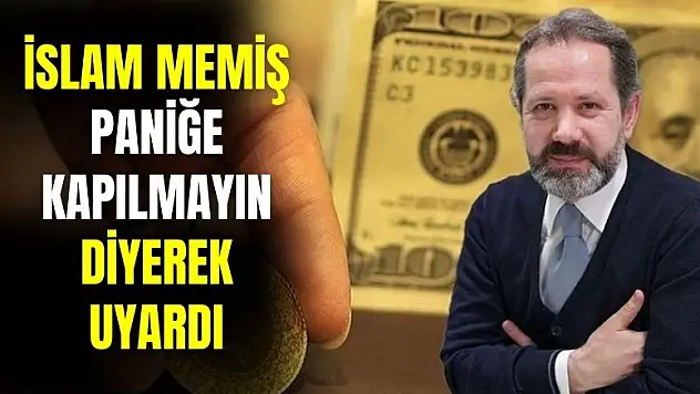 İslam Memiş altın yatırımcısı için paniğe kapılmayın diyerek uyardı