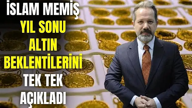 İslam Memiş çeyrek yarım tam cumhuriyet altın ve bilezik için yıl sonu beklentisini açıkladı
