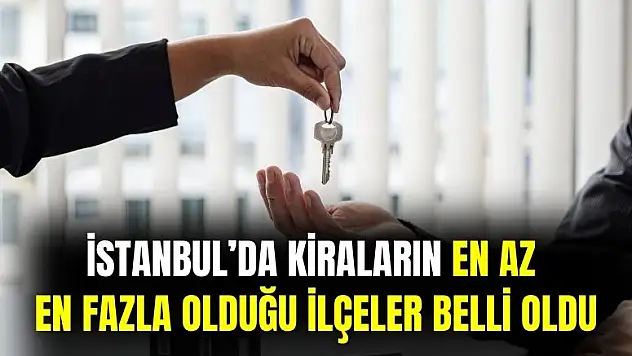 İstanbul'da en ucuz ve yüksek kiralar hangi ilçede belli oldu