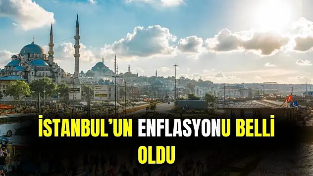 İstanbul'un Temmuz enflasyonu belli oldu