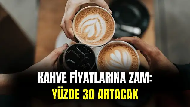 Kahve fiyatlarına zam geldi